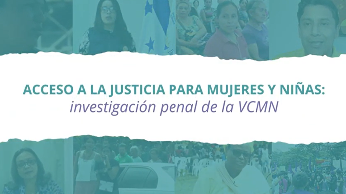 Video 1 – Acceso a la justicia para mujeres y niñas: Investigación Penal de la VCMN